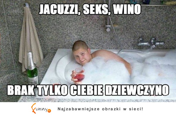 Jacuzzi,seks,wino :D