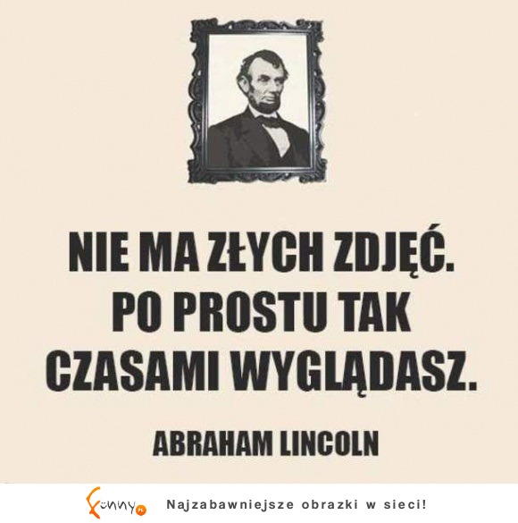 Co Abraham Lincoln powiedział o ujęciach? HAHA Zobacz koniecznie! :)